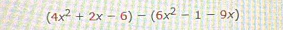 (4x^2+2x-6)-(6x^2-1-9x)