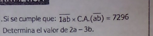 .Si se cumple que: overline 1ab* C.A.(overline ab)=7296
Determina el valor de 2a-3b.