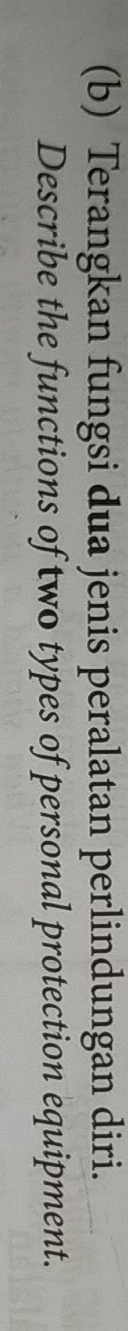Terangkan fungsi dua jenis peralatan perlindungan diri. 
Describe the functions of two types of personal protection equipment.