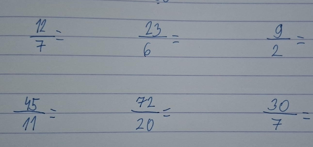  12/7 =
 23/6 =
 g/2 =
 45/11 =
 72/20 =
 30/7 =