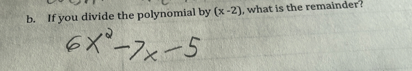 If you divide the polynomial by (x-2) , what is the remainder?