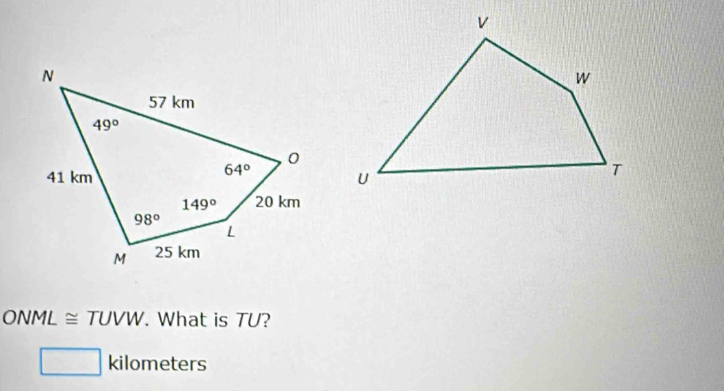 ONML≌ TUVW. What is TU?
overline  kilometers