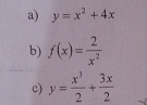 y=x^2+4x
b) f(x)= 2/x^2 
c) y= x^3/2 + 3x/2 