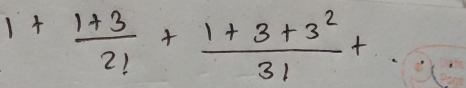 1+ (1+3)/21 + (1+3+3^2)/31 +  1/2^n = 7/4 