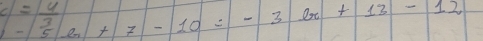 15|.e||x|-10= -3x+13-12
c|=| 4/3 |