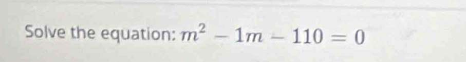 Solve the equation: m^2-1m-110=0