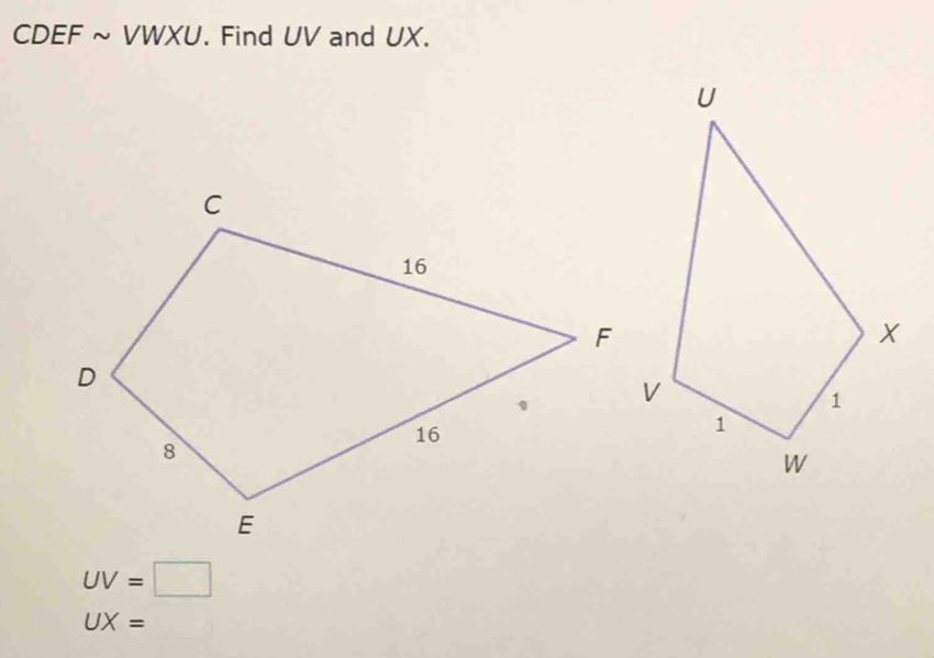 CD EF ~ V NXU. Find UV and UX.
UV=□
UX=