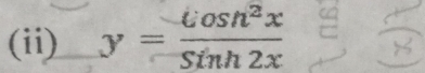 (ii) y= cos n^2x/sin h2x 