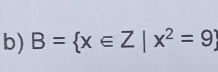 B= x∈ Z|x^2=9