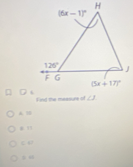 Find the measure of
A. 10
B. 11
C 67
5 6