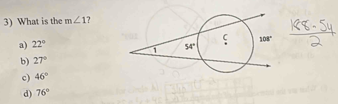 What is the m∠ 1 ?
a) 22°
b) 27°
c) 46°
d) 76°