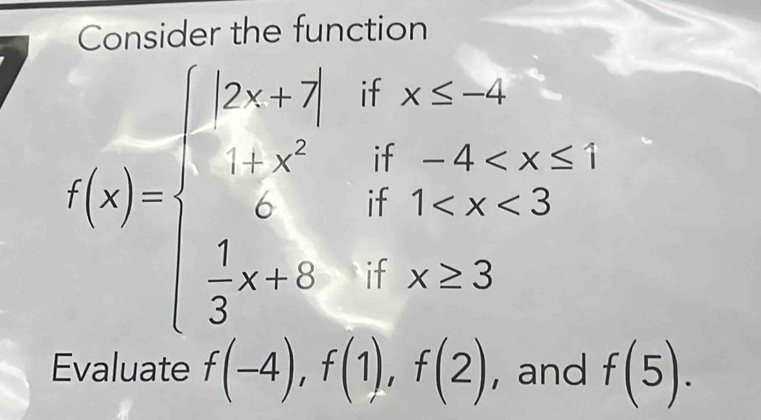 Consider the function
f(x)=beginarrayl 2x+3,x≤ -1 1
Evaluate f(-4), f(1), f(2) , and f(5).