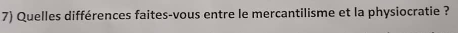 Quelles différences faites-vous entre le mercantilisme et la physiocratie ?