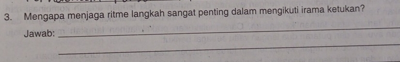 Mengapa menjaga ritme langkah sangat penting dalam mengikuti irama ketukan? 
Jawab: 
_ 
_