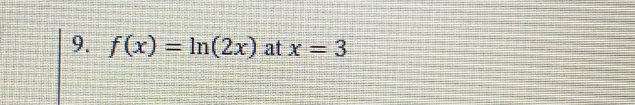 f(x)=ln (2x) at x=3