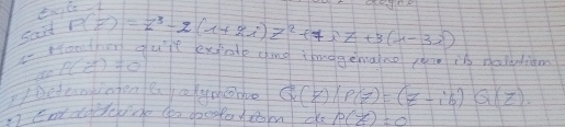 exglt 
secit
P(z)=z^3-2(1+2i)z^2+7iz+3(1-3i)
a Moothen qut expote cng ihuggemaino pone it dalddlian
P(25)=0
Deteaniaton eaakymo G(z)/P(z)=(z-ib)Q(z). 
n Entdodeie goo desfo from do P(x)=0