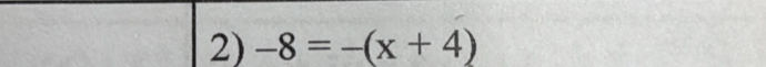 -8=-(x+4)