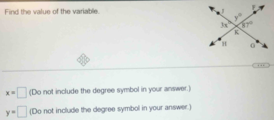 Find the value of the variable.
x=□ (Do not include the degree symbol in your answer.)
y=□ (Do not include the degree symbol in your answer.)