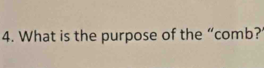 What is the purpose of the “comb?