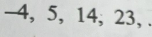 -4, 5, 14, 23, .