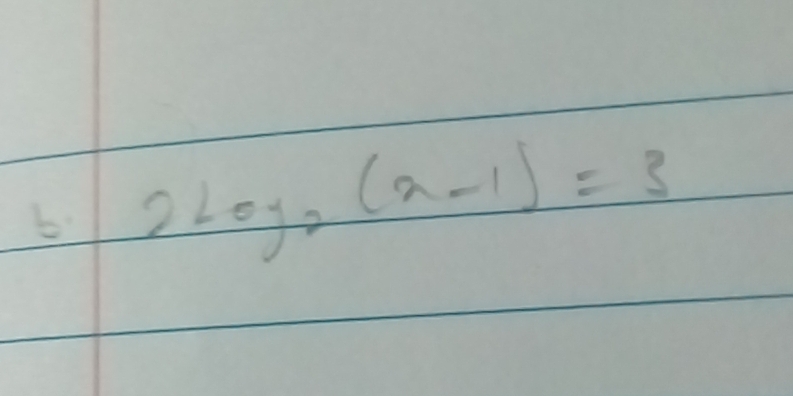 2log _2(x-1)=3