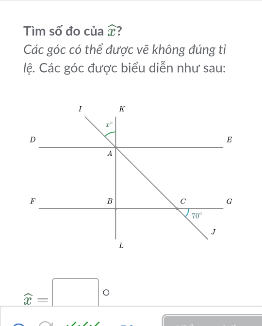 Tìm số đo của widehat x
Các góc có thể được vẽ không đúng tỉ
lệ. Các góc được biểu diễn như sau:
widehat x=□°