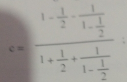 a=frac 1- 1/2 -frac 11- 1/2 1+ 1/2 +frac 11- 1/2 