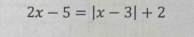 2x-5=|x-3|+2