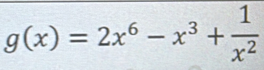 g(x)=2x^6-x^3+ 1/x^2 