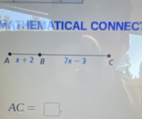 MATHEMATICAL CONNECT
A x+2 B 7x-3 C
AC=□.