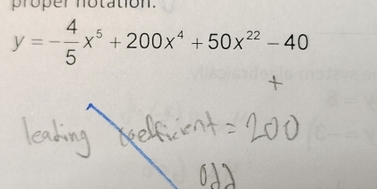 proper notation.
y=- 4/5 x^5+200x^4+50x^(22)-40