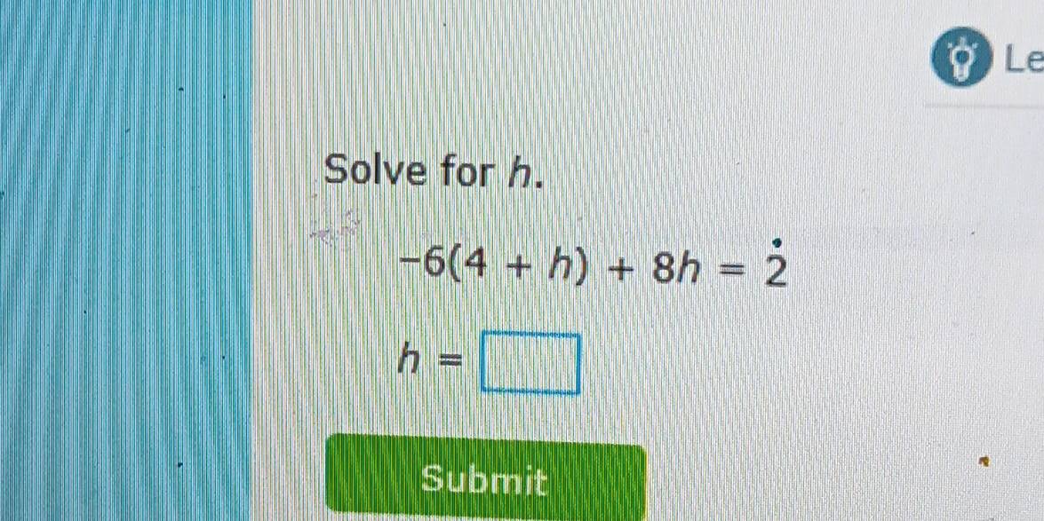 Solved: Le Solve for h. -6(4+h)+8h=2 h= Submit [Math]