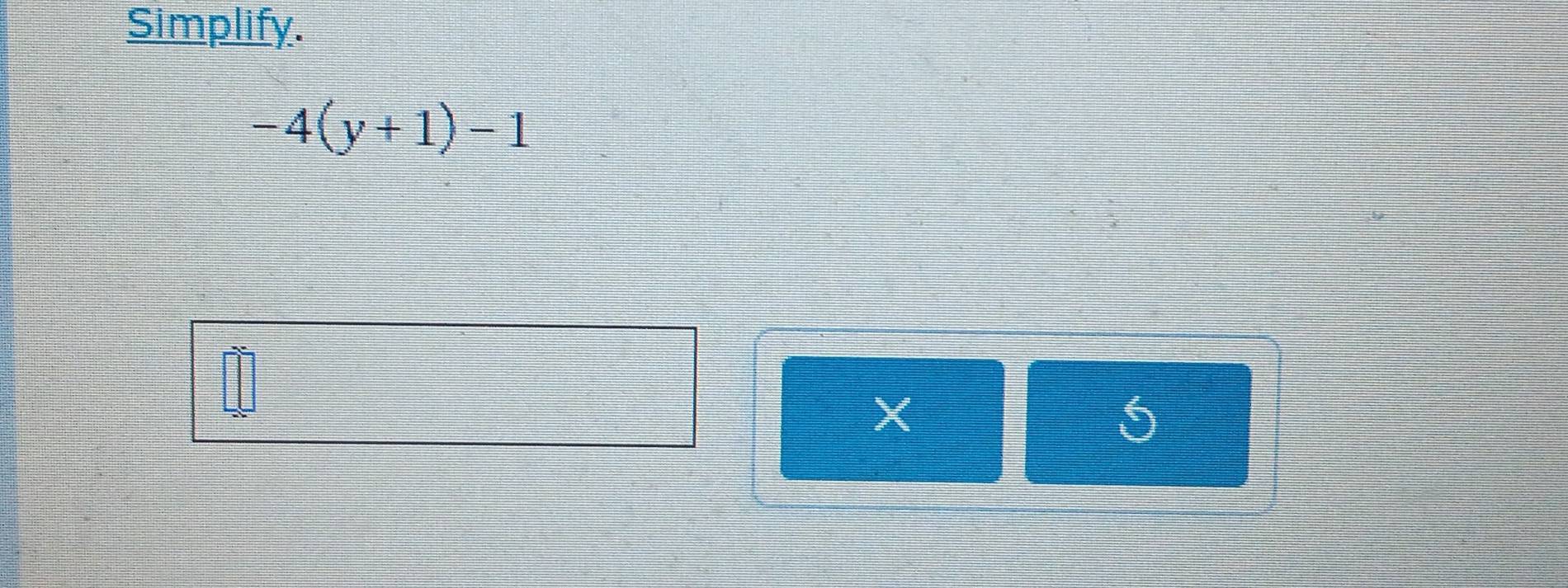 Simplify.
-4(y+1)-1
X
5