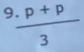 9  (· p+p)/3 