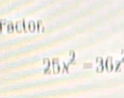 Factor
25x^2=36z