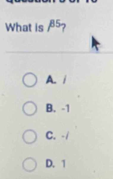 What is beta^(85) 2
A. i
B. -1
C. -/
D. 1