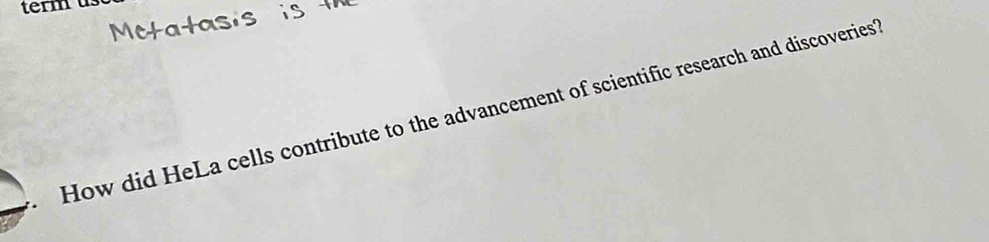 term us 
How did HeLa cells contribute to the advancement of scientific research and discoveries'