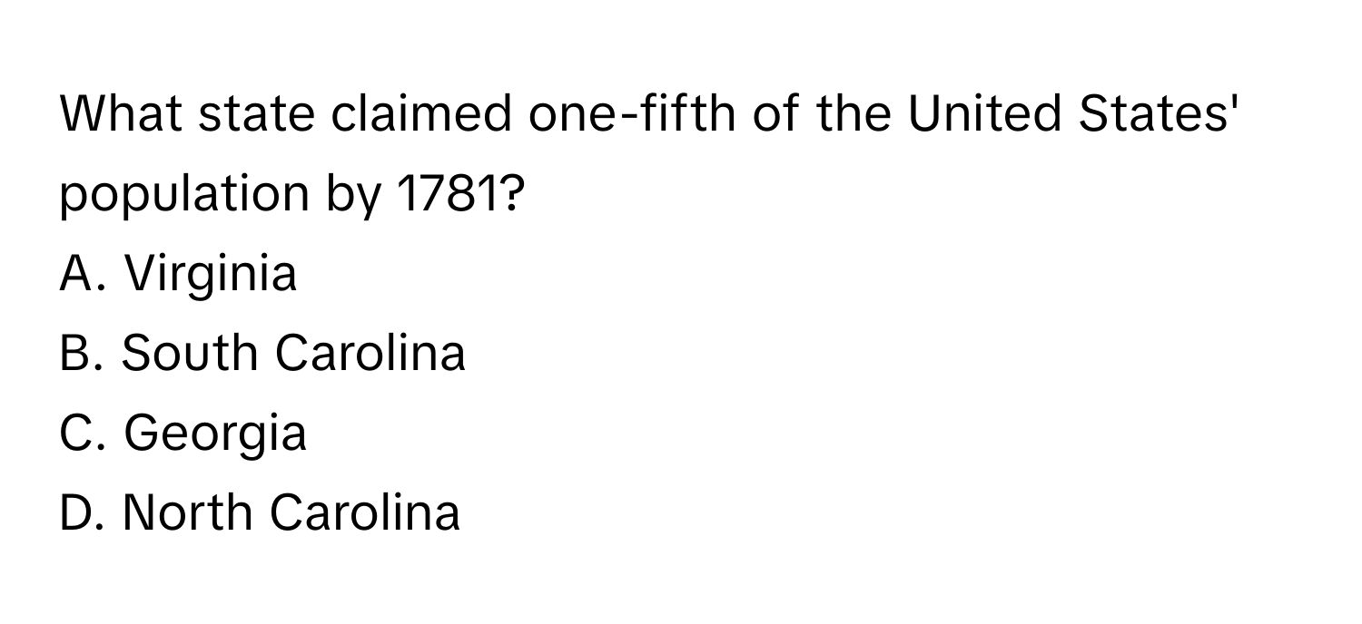 What state claimed one-fifth of the United States' population by 1781?

A. Virginia
B. South Carolina
C. Georgia
D. North Carolina