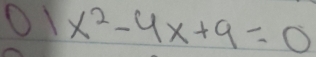 01x^2-4x+9=0