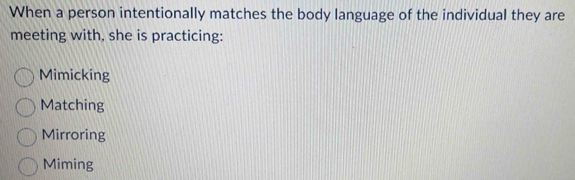 Solved: When a person intentionally matches the body language of the ...