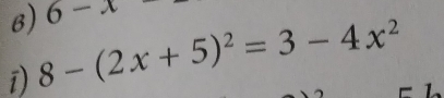 6-x
i) 8-(2x+5)^2=3-4x^2