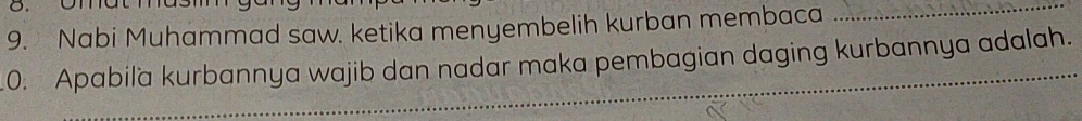 Nabi Muhammad saw. ketika menyembelih kurban membaca_ 
.0. Apabila kurbannya wajib dan nadar maka pembagian daging kurbannya adalah. 
_