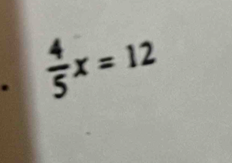  4/5 x=12