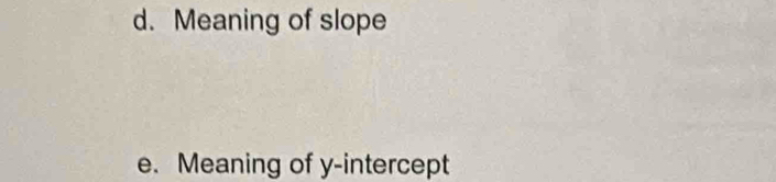 Meaning of slope 
e. Meaning of y-intercept