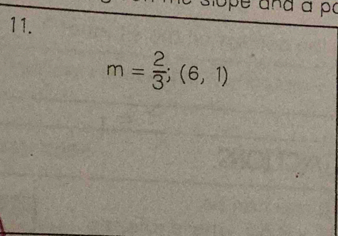 hope and à po 
11.
m= 2/3 ;(6,1)