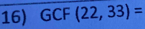 GCF (22,33)=