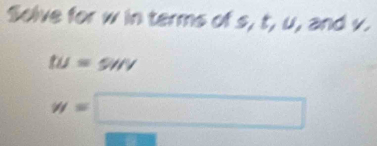 Solve for w in terms of s, t, u, and v.
tu=5W
y=□