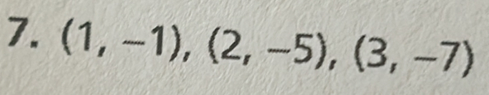 (1,-1),(2,-5), (3,-7)