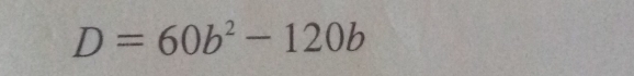 D=60b^2-120b