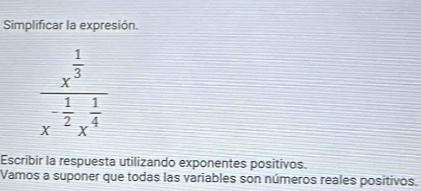 Simplificar la expresión.
Escribir la respuesta utilizando exponentes positivos.
Vamos a suponer que todas las variables son números reales positivos.